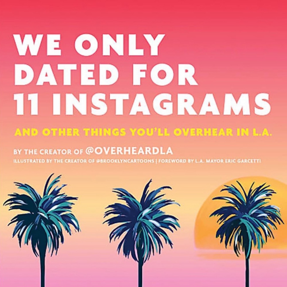 We Only Dated for 11 Instagrams: And Other Things You'll Overhear in L.A. - Book